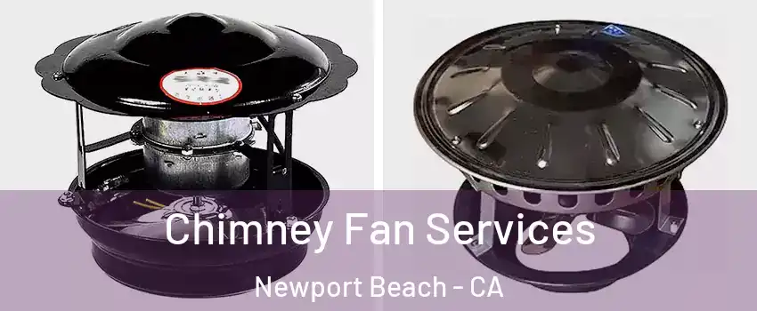  Chimney Fan Services Newport Beach - CA