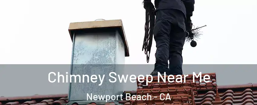  Chimney Sweep Near Me Newport Beach - CA
