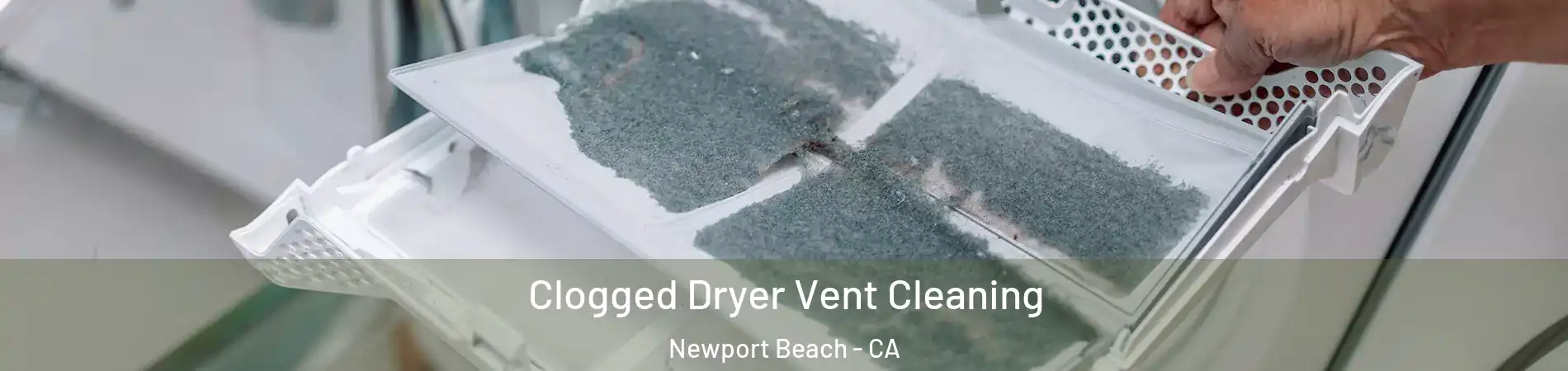  Clogged Dryer Vent Cleaning Newport Beach - CA