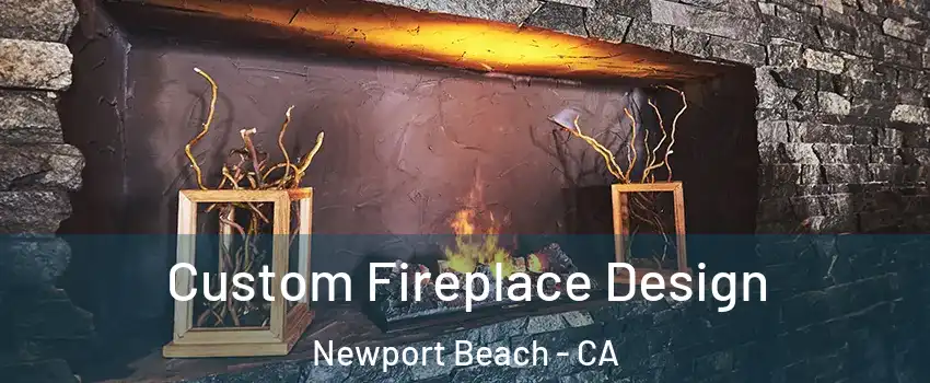  Custom Fireplace Design Newport Beach - CA