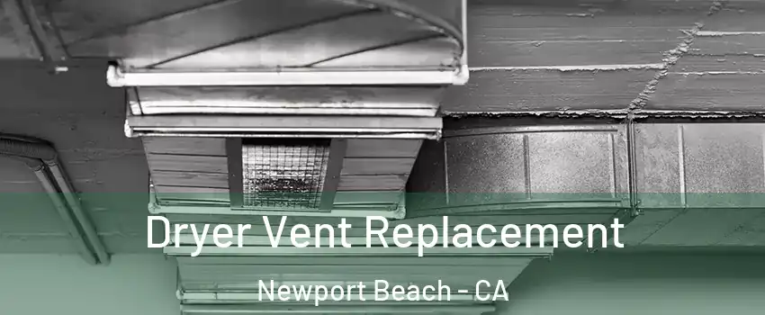  Dryer Vent Replacement Newport Beach - CA