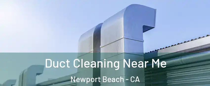  Duct Cleaning Near Me Newport Beach - CA