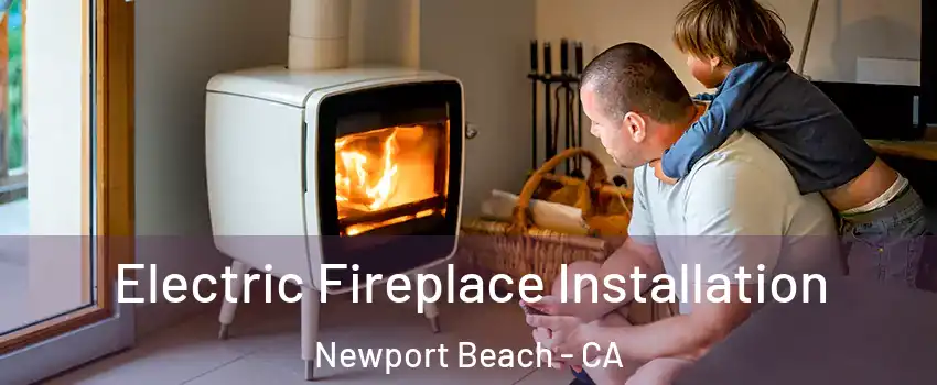  Electric Fireplace Installation Newport Beach - CA