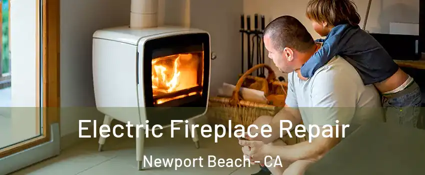  Electric Fireplace Repair Newport Beach - CA