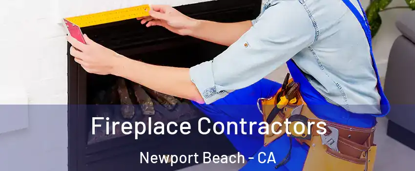  Fireplace Contractors Newport Beach - CA