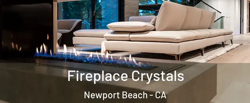  Fireplace Crystals Newport Beach - CA