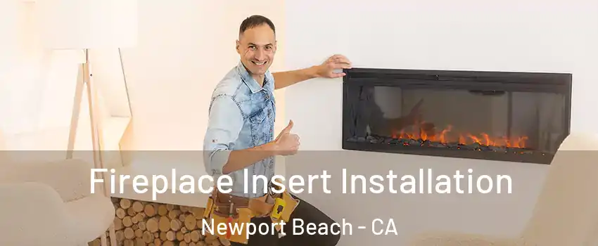  Fireplace Insert Installation Newport Beach - CA