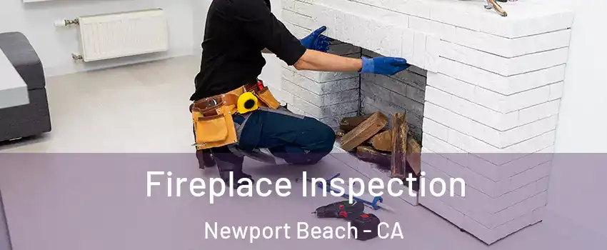  Fireplace Inspection Newport Beach - CA