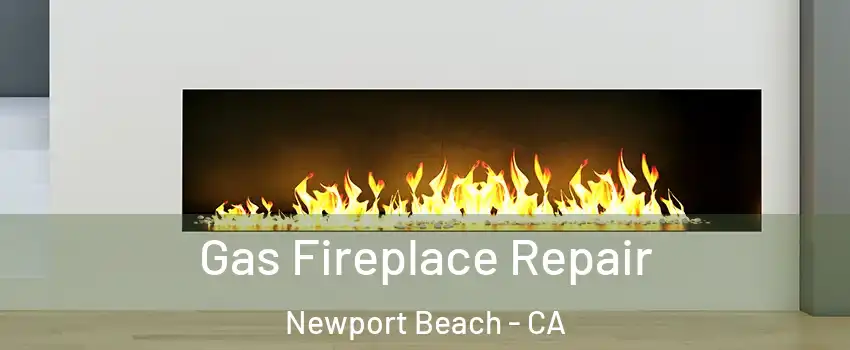  Gas Fireplace Repair Newport Beach - CA