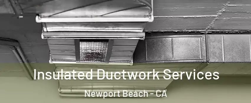  Insulated Ductwork Services Newport Beach - CA