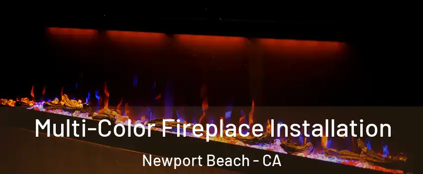  Multi-Color Fireplace Installation Newport Beach - CA