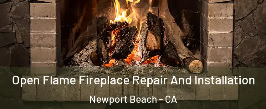  Open Flame Fireplace Repair And Installation Newport Beach - CA