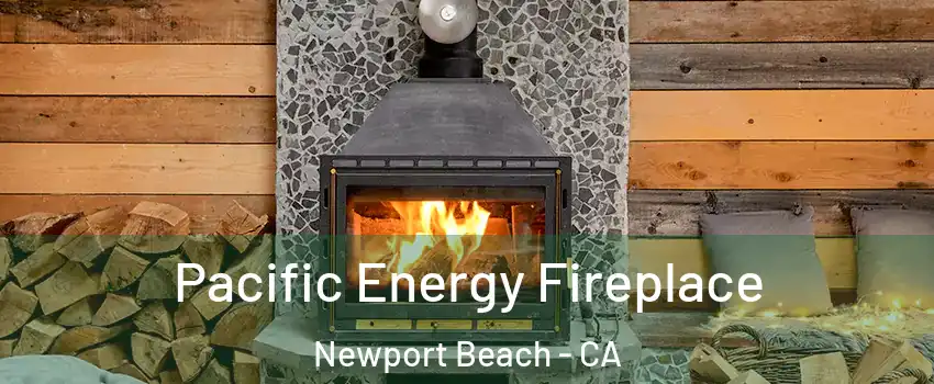  Pacific Energy Fireplace Newport Beach - CA