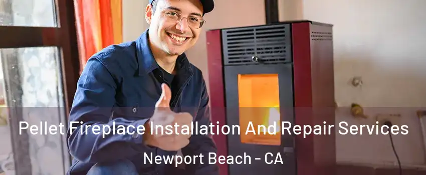  Pellet Fireplace Installation And Repair Services Newport Beach - CA
