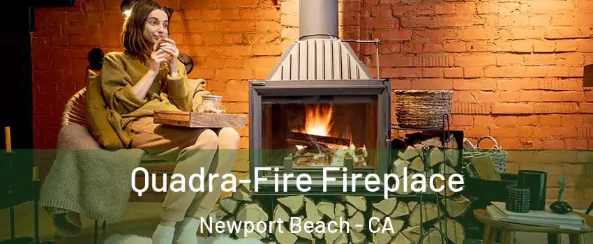  Quadra-Fire Fireplace Newport Beach - CA