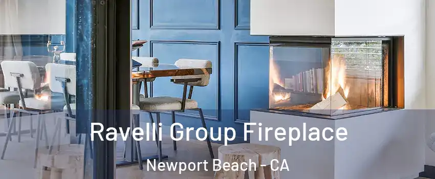  Ravelli Group Fireplace Newport Beach - CA