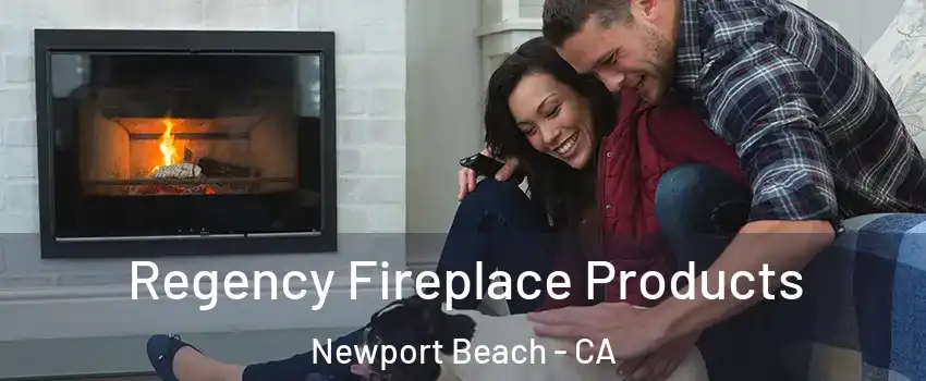  Regency Fireplace Products Newport Beach - CA