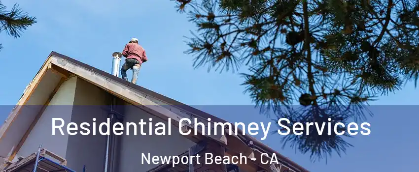  Residential Chimney Services Newport Beach - CA