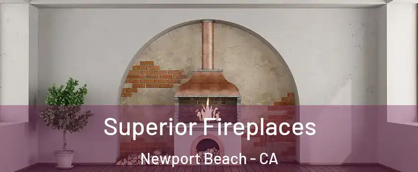  Superior Fireplaces Newport Beach - CA
