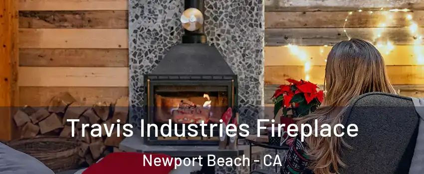  Travis Industries Fireplace Newport Beach - CA