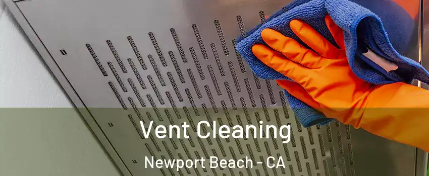  Vent Cleaning Newport Beach - CA