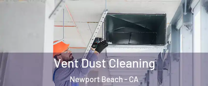  Vent Dust Cleaning Newport Beach - CA