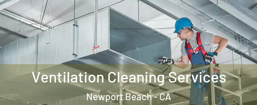  Ventilation Cleaning Services Newport Beach - CA