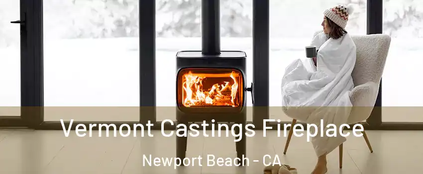  Vermont Castings Fireplace Newport Beach - CA