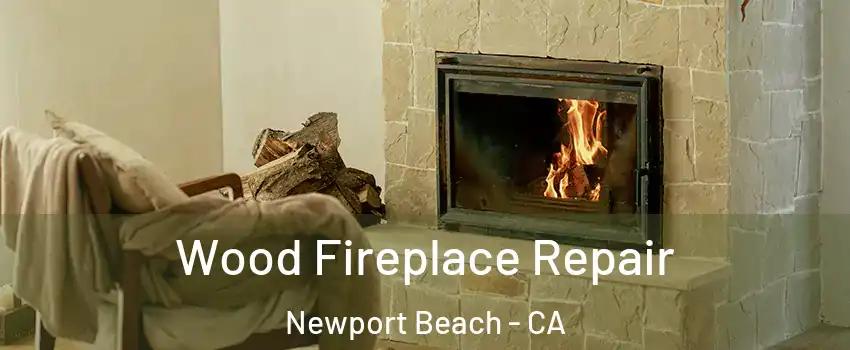  Wood Fireplace Repair Newport Beach - CA