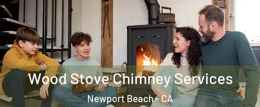  Wood Stove Chimney Services Newport Beach - CA