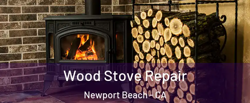  Wood Stove Repair Newport Beach - CA